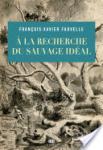 Livre : "À la recherche du sauvage idéal" ou la fabrique du sauvage Livre : "À la recherche du sauvage idéal" ou la fabrique du sauvage