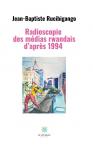 Livre. « Radioscopie des médias Rwandais d’après 1994 » de Jean-Baptiste Rucibigango : entre livre noir de la presse et vade-mecum Livre. « Radioscopie des médias Rwandais d’après 1994 » de Jean-Baptiste Rucibigango : entre livre noir de la presse et vade-mecum
