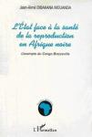 L'état face à la santé de la reproduction en afrique noire : l'exemple du congo L'état face à la santé de la reproduction en afrique noire : l'exemple du congo